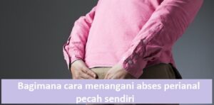 abses perianal pecah sendiri