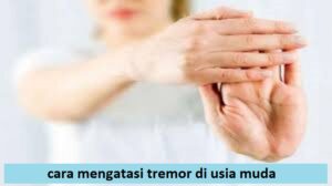 cara mengatasi tremor di usia muda